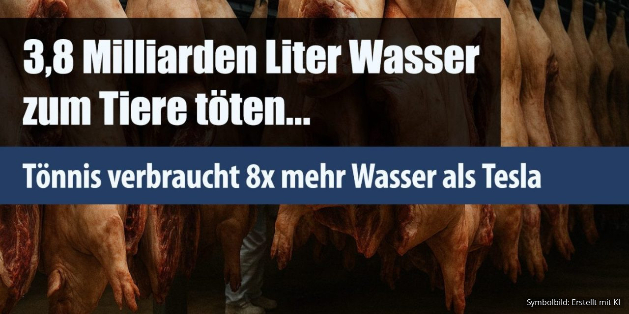 3,8 Milliarden Liter Wasser zum Tiere töten