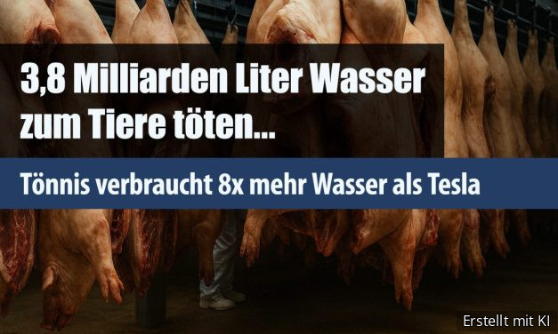 3,8 Milliarden Liter Wasser zum Tiere töten